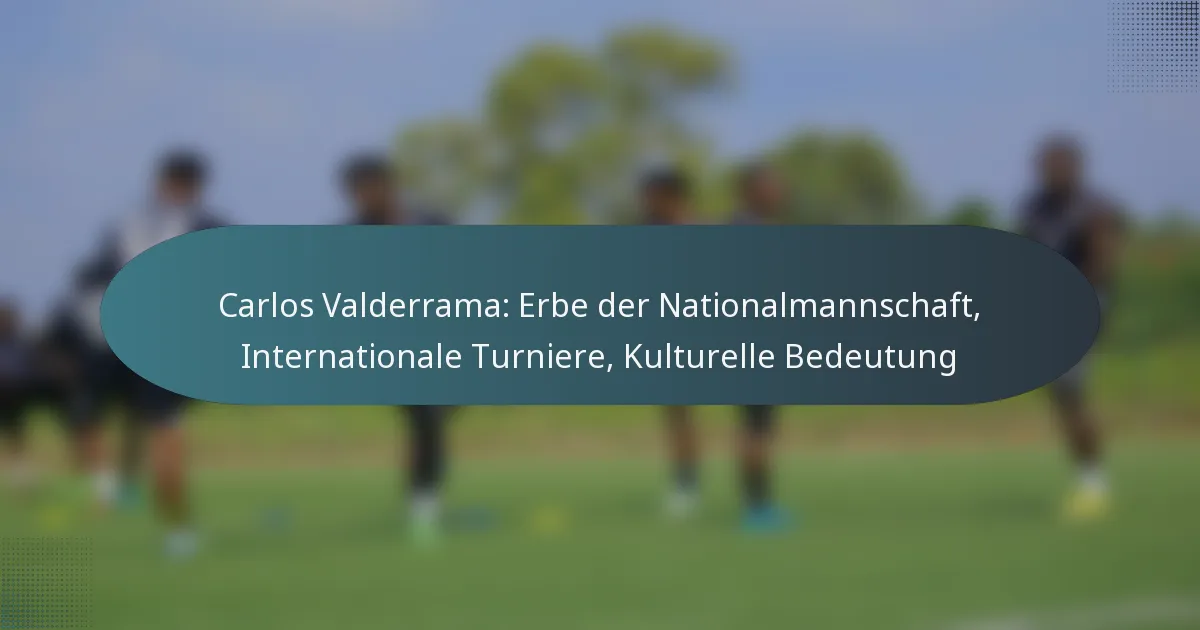 Carlos Valderrama: Erbe der Nationalmannschaft, Internationale Turniere, Kulturelle Bedeutung