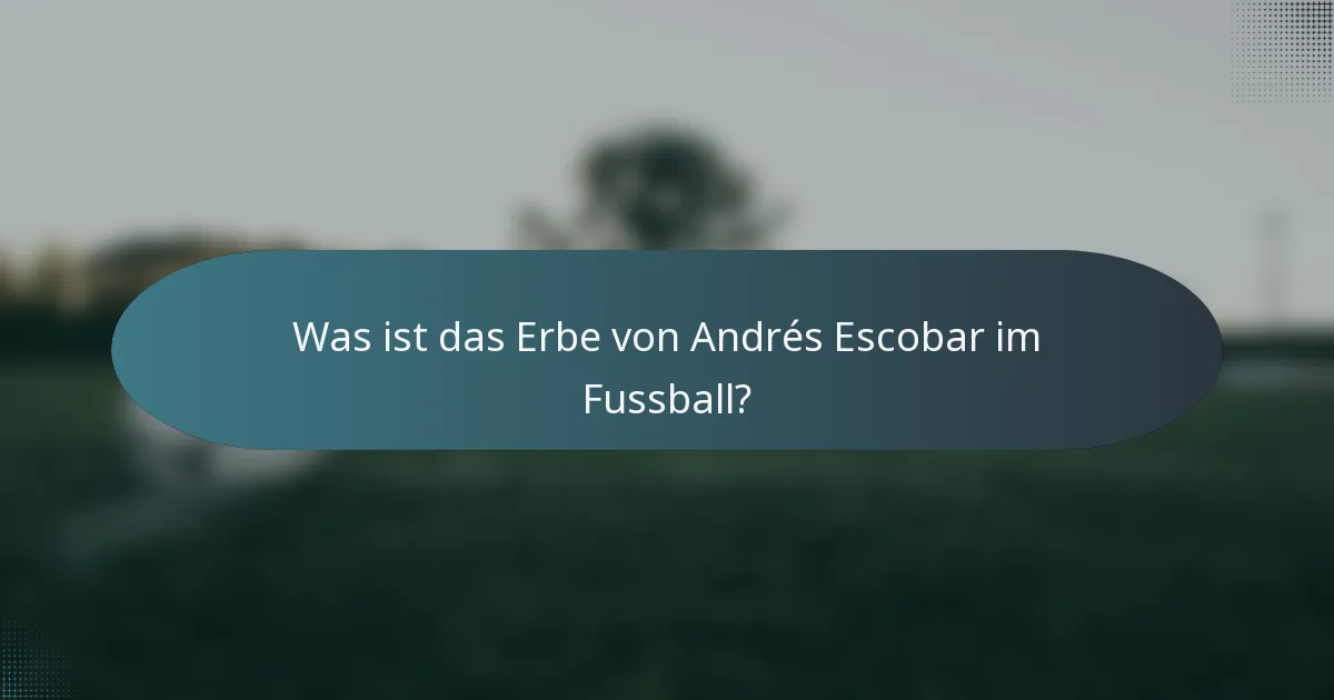 Was ist das Erbe von Andrés Escobar im Fussball?