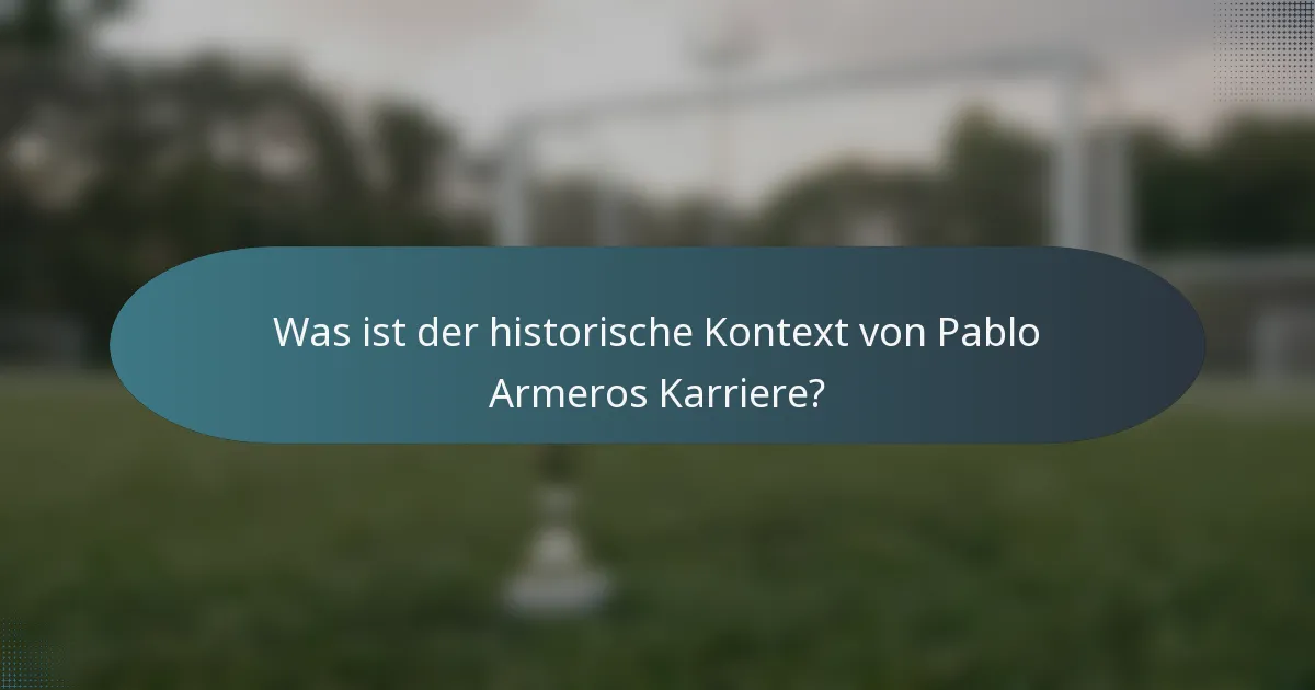 Was ist der historische Kontext von Pablo Armeros Karriere?