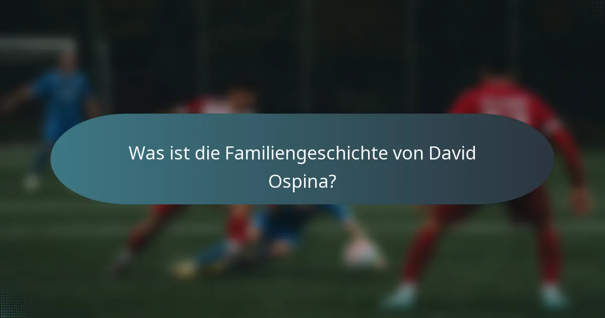 Was ist die Familiengeschichte von David Ospina?