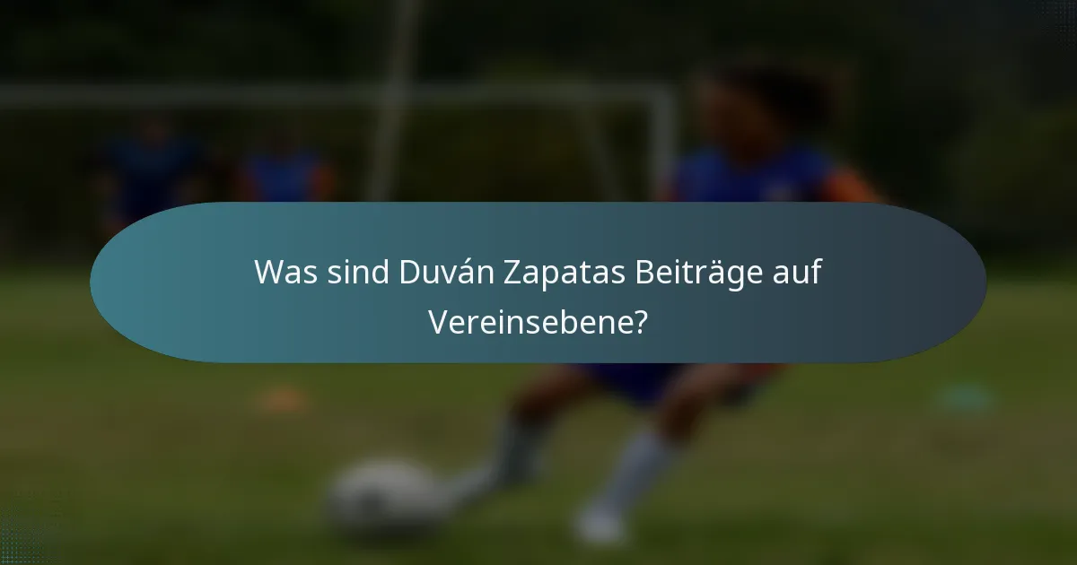 Was sind Duván Zapatas Beiträge auf Vereinsebene?
