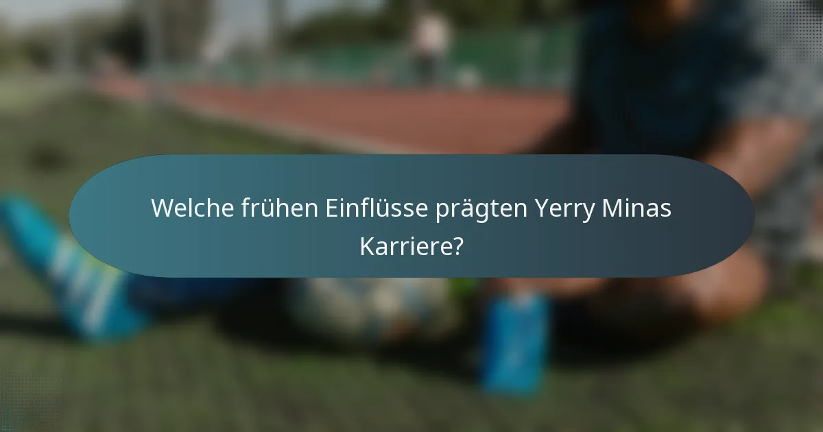 Welche frühen Einflüsse prägten Yerry Minas Karriere?