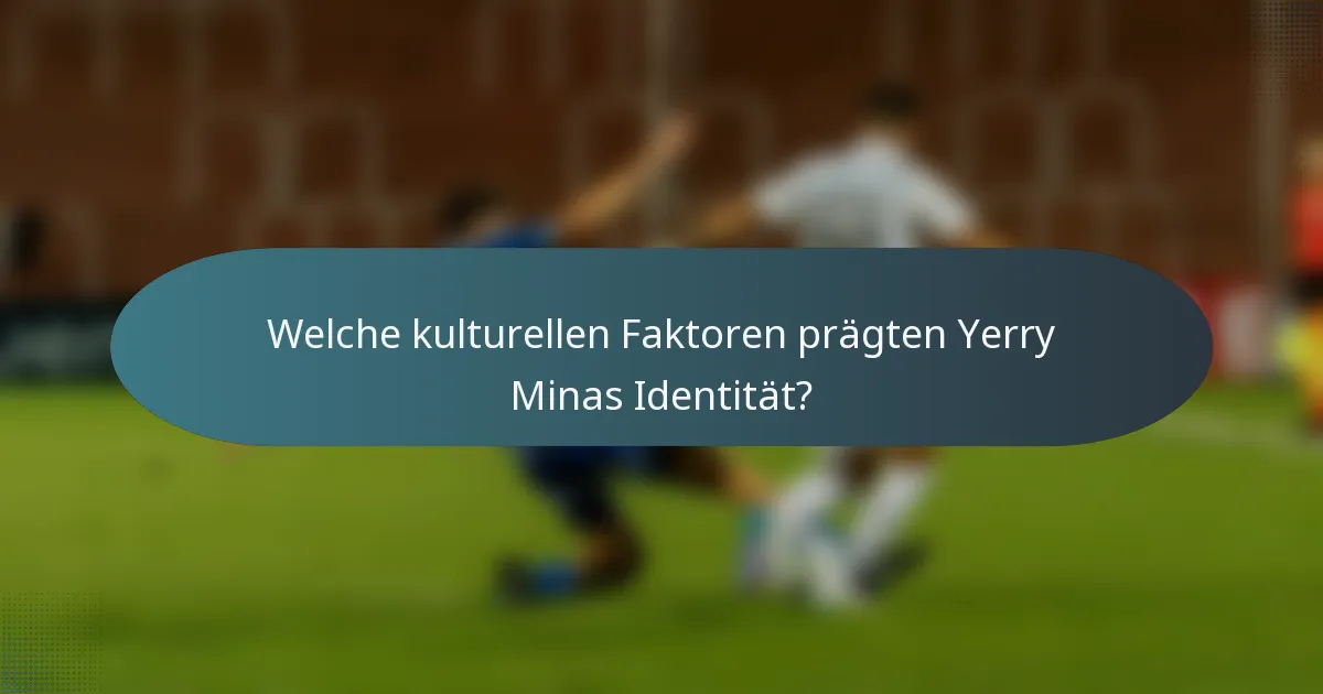 Welche kulturellen Faktoren prägten Yerry Minas Identität?