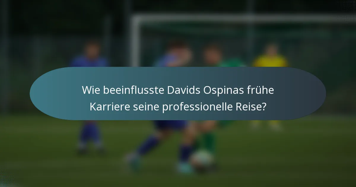 Wie beeinflusste Davids Ospinas frühe Karriere seine professionelle Reise?