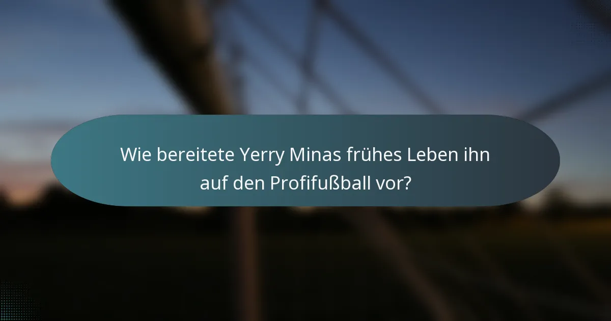 Wie bereitete Yerry Minas frühes Leben ihn auf den Profifußball vor?